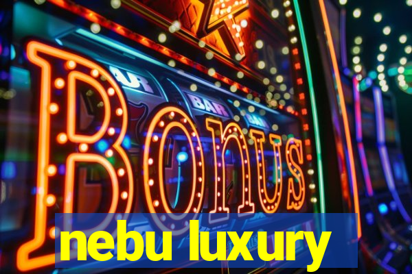 nebu luxury